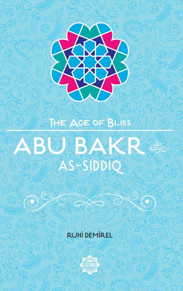 Abu Bakr As-Siddiq (The Age Of Bliss Series) - Childrens Books - Tughra Books