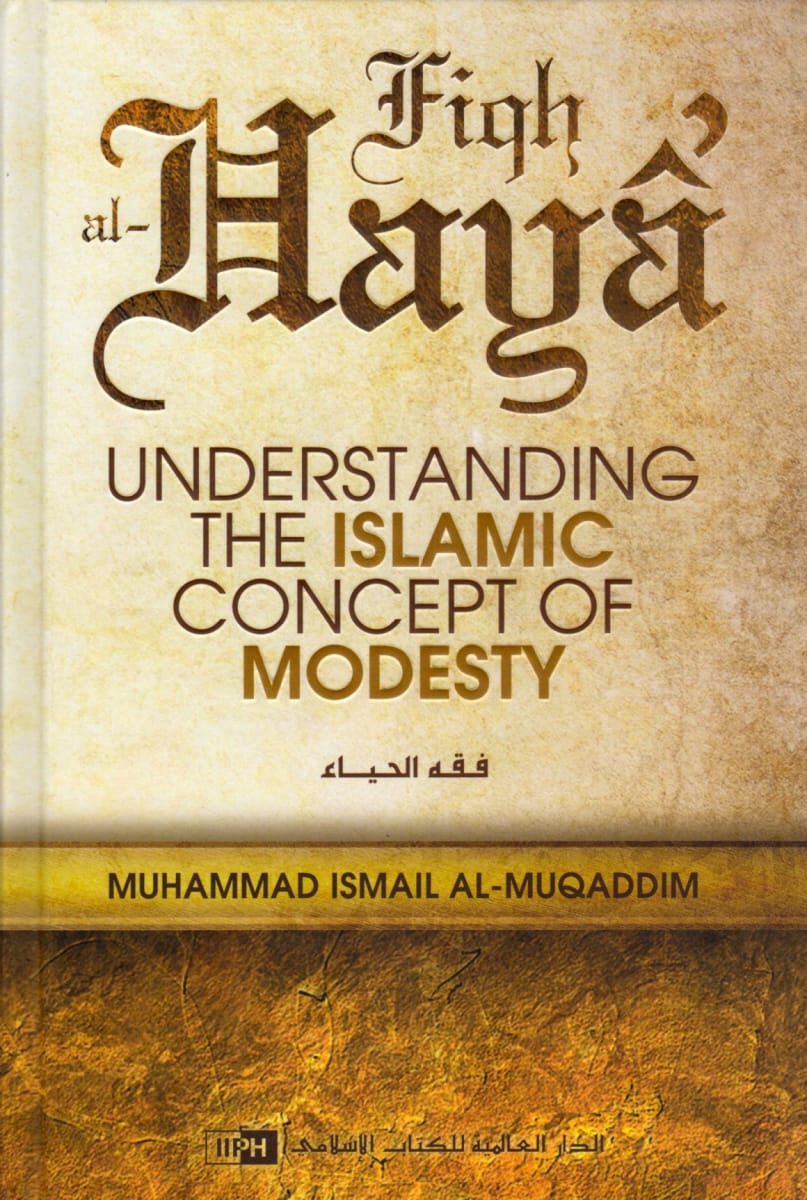 Fiqh Al-Haya’: Understanding The Islamic Concept Of Modesty - Hardcover