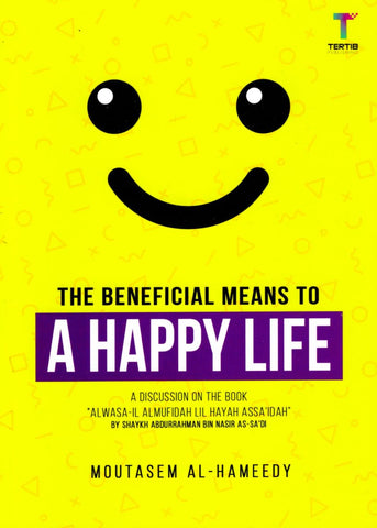 The Beneficial Means to a Happy Life - Islamic Books - Tertib Publishing